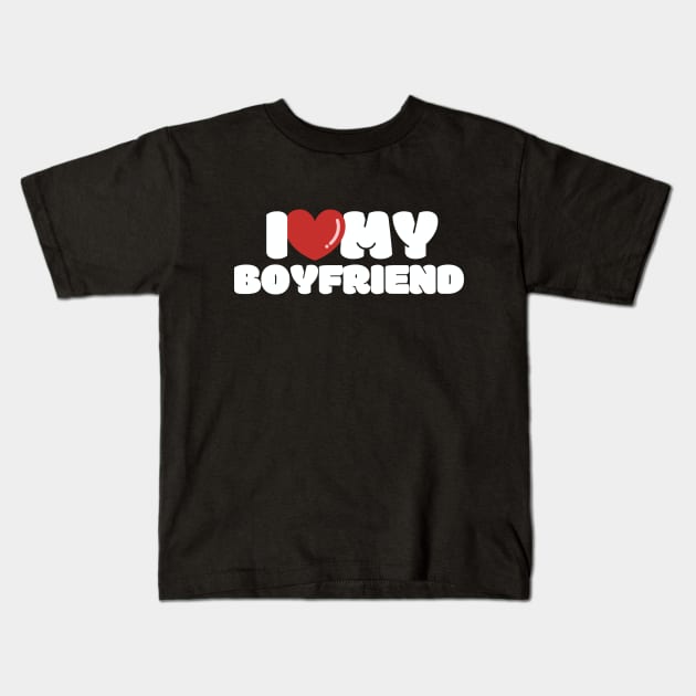 I Love My Boyfriend, I Heart My Boyfriend Kids T-Shirt by FTF DESIGNS